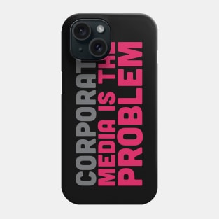 Corporate Media is the Problem Phone Case