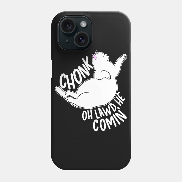 Chonk Oh Lawd He Comin' Phone Case by Psitta