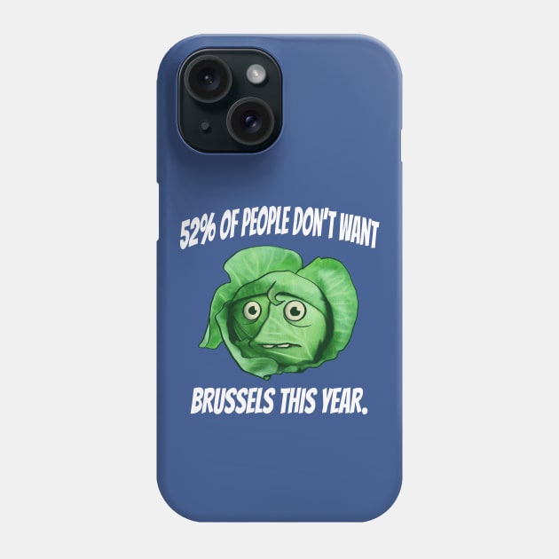 52 percent of People Don't Want Brussels This Year- Brussel Sprouts Brexit Humor Phone Case by IceTees