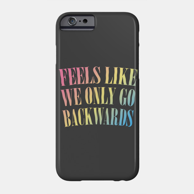 Feels Like We Only Go Backwards Rainbow Typography