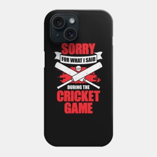 Sorry For What I Said During The Cricket Game Phone Case