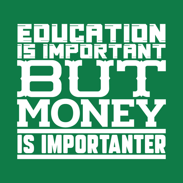 Education is important but money is importanter by colorsplash