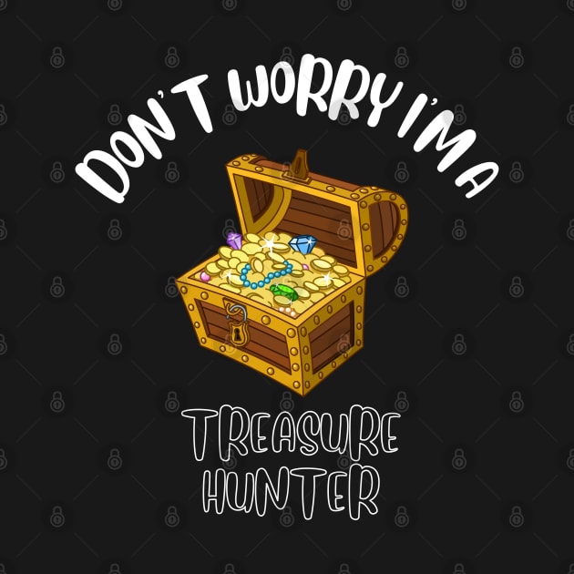 Don't Worry I'm A Treasure Hunter by NivousArts