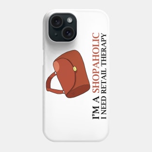 I'm A Shopaholic I Need Retail Therapy Phone Case