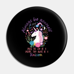 Always Be Yourself Unless You Can Be A Unicorn Pin