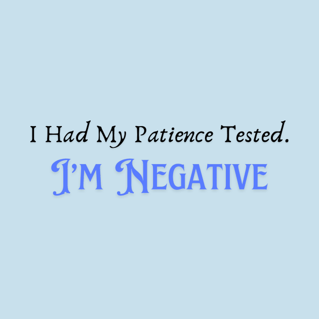 Humorous "Patience Tested Negative" Tee, Sarcastic Humor Tee, Funny Quote T-Shirt, Hilarious Gift for Friends or Parents by TeeGeek Boutique