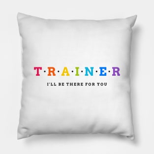 TRAINER - I'll be there for you Pillow