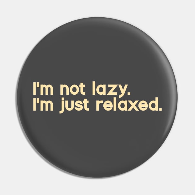 I'm Not Lazy. I'm Just Relaxed Pin by calebfaires