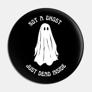 not a ghost just dead inside Pin