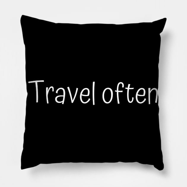 Travel often Pillow by Word and Saying