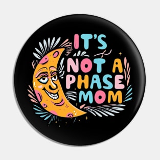 its not a phase mom Pin