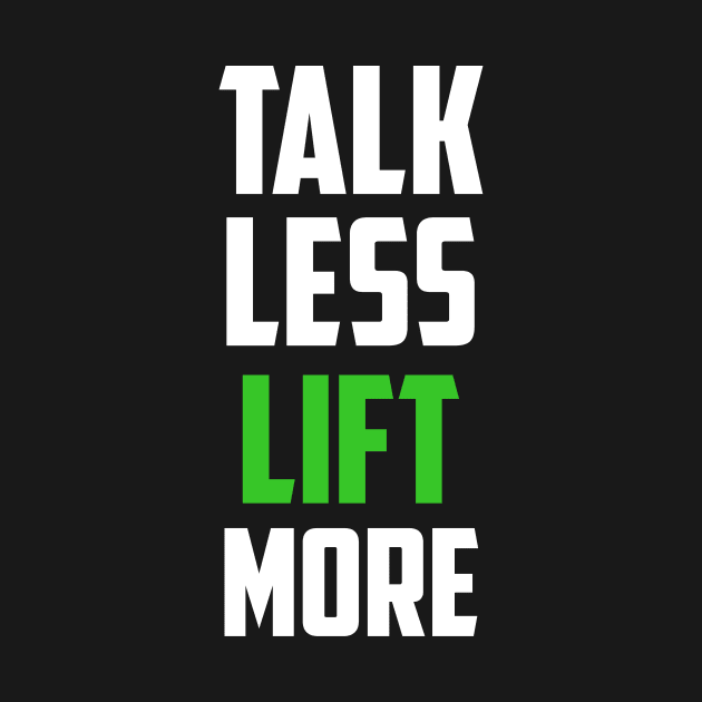 Talk Less Lift More Body Building Weight Lifting by FancyVancy