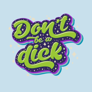 Dont be a dick (Green) T-Shirt