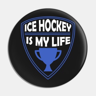 Ice Hockey is my Life Gift Pin