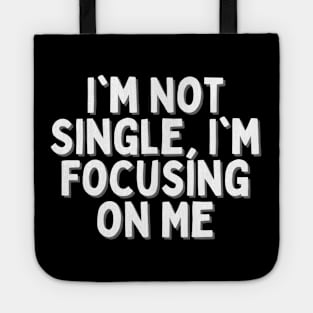 I'm Not Single, I'm Focusing on Me, Singles Awareness Day Tote