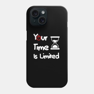 Your Time Is Limited Phone Case
