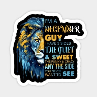 Lion I'm A December Guy I Have 3 Sides The Quiet & Sweet The Funny & Crazy Magnet