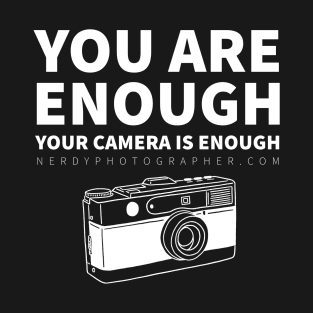 You are enough! Your camera is enough! T-Shirt