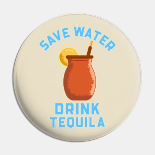 Save Water Drink Tequila Pin