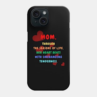 Mom, Through the Seasons of Life, Her Heart Beats with Unchanging Tenderness. Phone Case