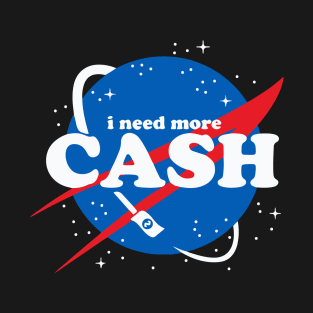 NASA - I need more CASH T-Shirt