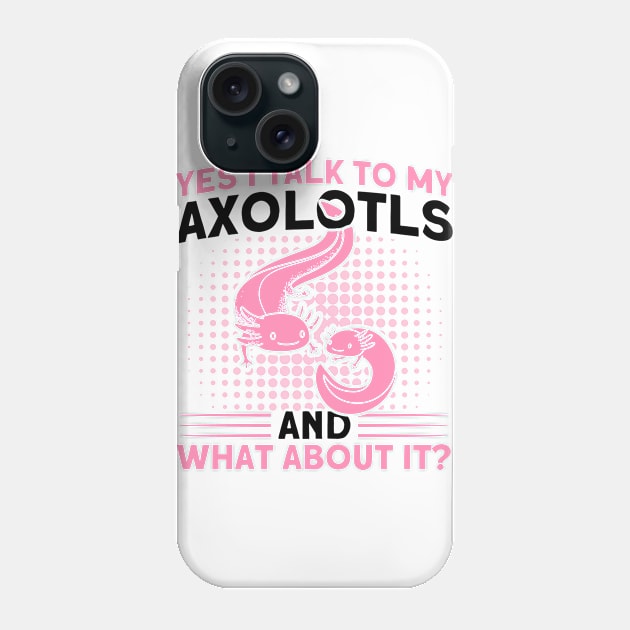 I Talk To My Axolotls Owner Axolotl Lover Phone Case by Toeffishirts