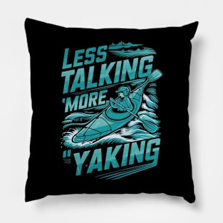 Less Talking, More 'Yaking - Kayaking Adventure Lover Pillow