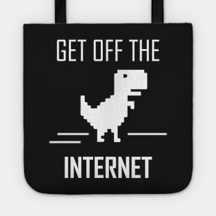 Get Off The Internet Dinosaur Tote