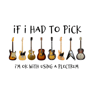 If I Had To Pick - Guitars T-Shirt