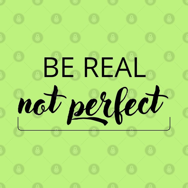 Be real, not perfect by TheDesigNook