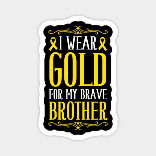 i wear gold for my brave brother childhood cancer awareness Magnet