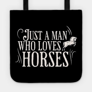 Just a man who loves horses Tote