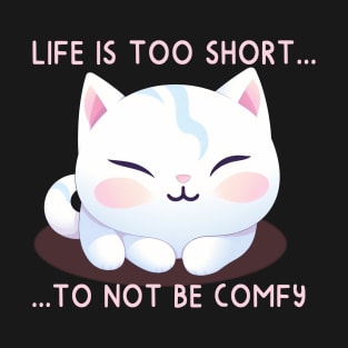 Life is Too Short to Not Be Comfy T-Shirt