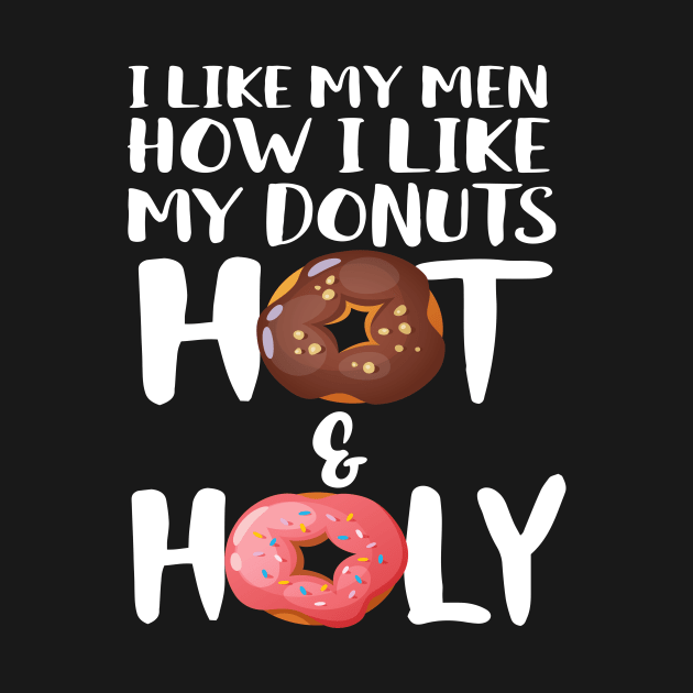 I Like My Men How I Like My Donuts Hot And Holy by Eugenex