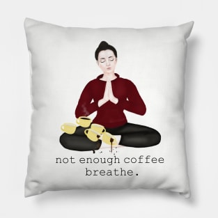 not enough coffee. breathe Pillow