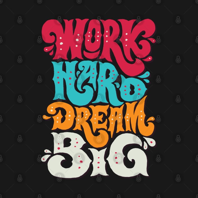 Work Hard Dream Big by alphacreatives