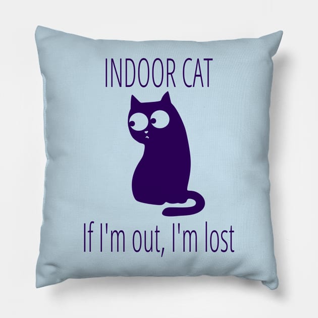 Indoor Cat If I'm Out I'm Lost Pillow by FlashMac