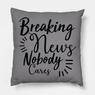 Breaking news nobody cares Pillow