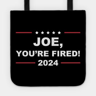 Joe You're Fired Anti-Biden Election 2024 Tote