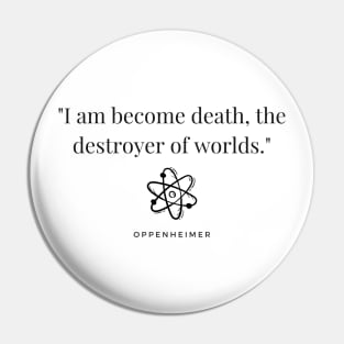 "I am become death, the destroyer of worlds." - Oppenheimer Quote Pin