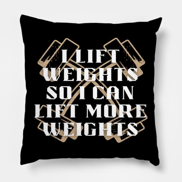 I lift weights so I can lift more weights Pillow by Totality Addict