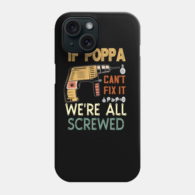 if poppa cant fix it we are all screwed..fathers day gift Phone Case by DODG99