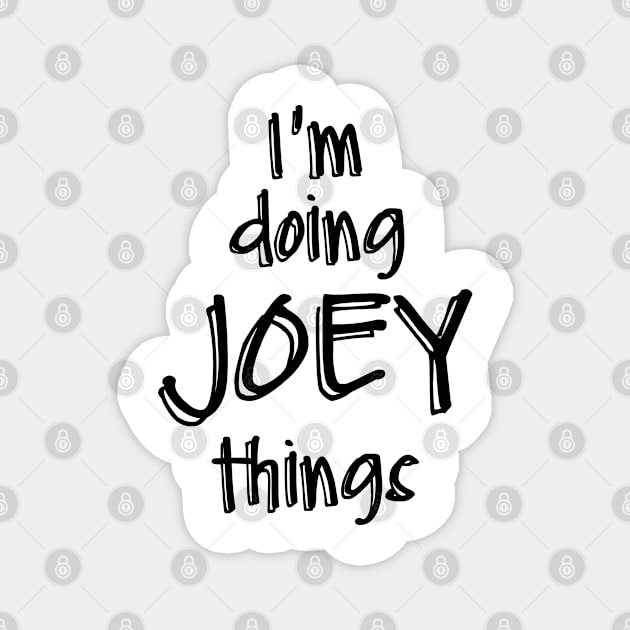 I'M DOING JOEY THINGS Magnet by NAYAZstore