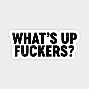 What's Up Fuckers (Black) Funny Magnet