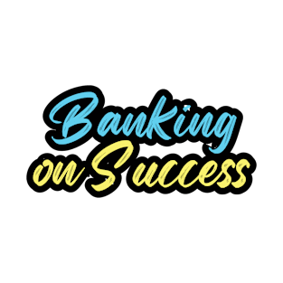 Banking on Success T-Shirt