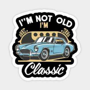 I'm Not Old I'm Classic X Magnet