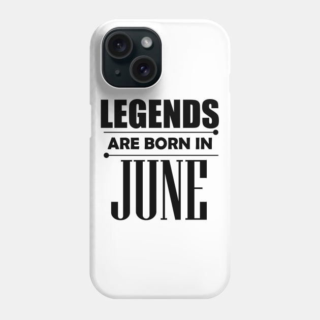 Legends are born in June Phone Case by BrightLightArts