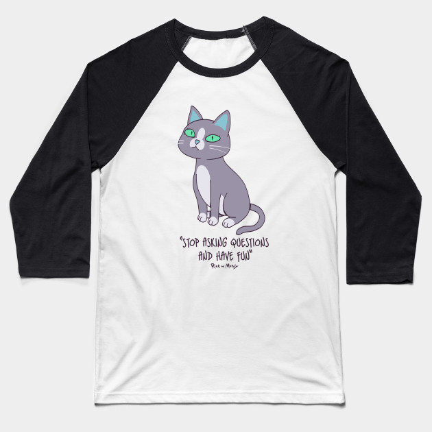 Stop Asking Rick And Morty Talking Cat Baseball T Shirt