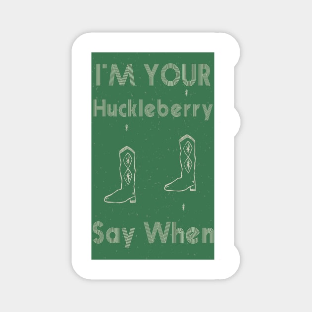 I'm Your Huckleberry Say When Magnet by Microart