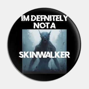 IM definitely not a skinwalker Pin